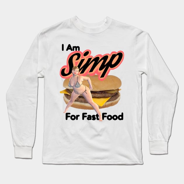 I Am SIMP For Fast Food Long Sleeve T-Shirt by blueversion